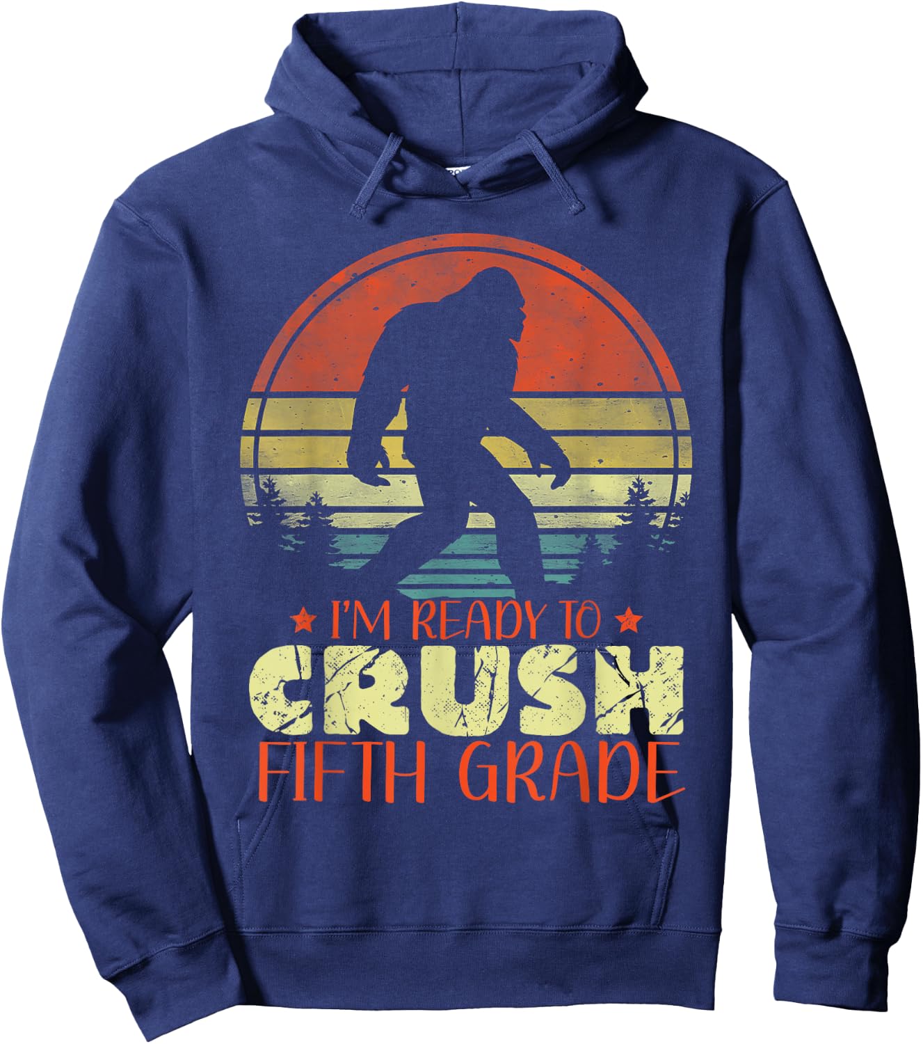I'm Ready To Crush 5th Grade Funny Bigfoot Fifth Graders Hoodie - Hoodie | Navy