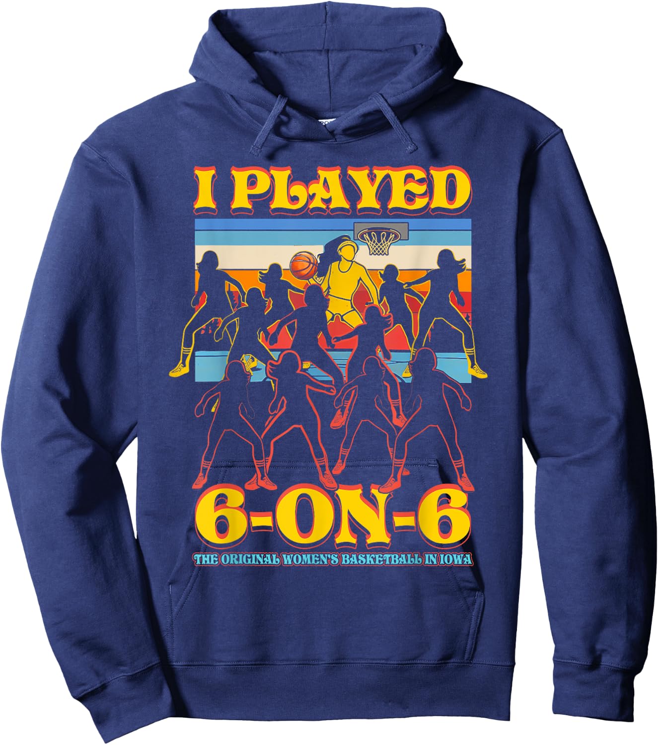 I Played 6 On 6 The-Original Basketball In Iowa Sport Hoodie - Hoodie | Navy
