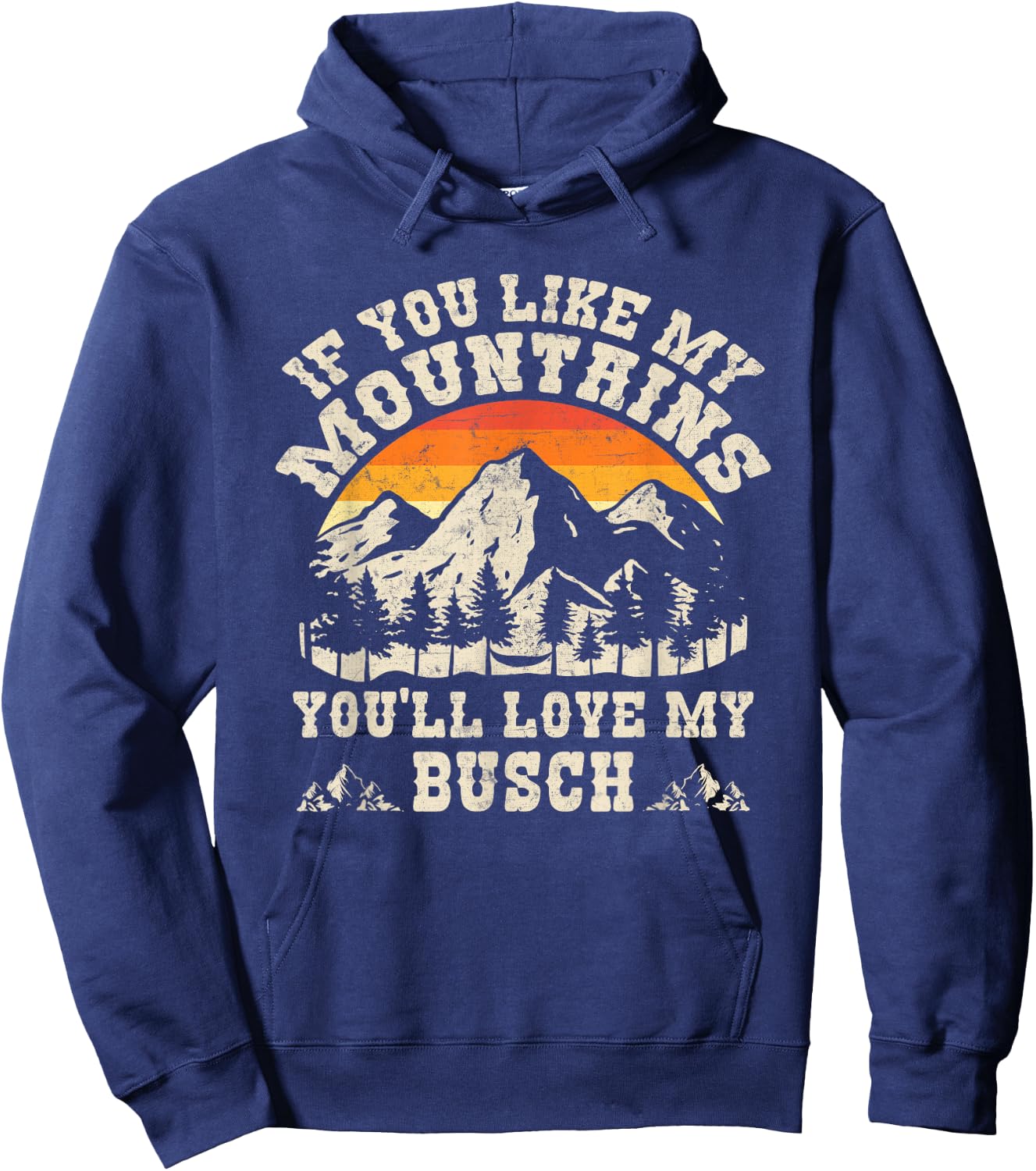 If You Like My Mountains You'll Love My Busch Vintage Quote Hoodie - Hoodie | Navy
