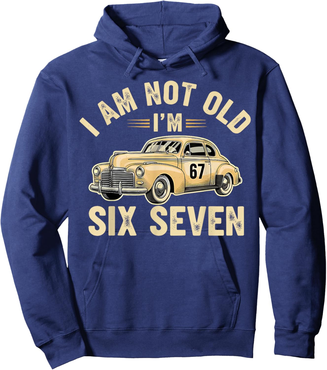 I'm Not Old I'm 67 67th Birthday Grandpa Dad Six Seven Meme Hoodie - Hoodie | Navy