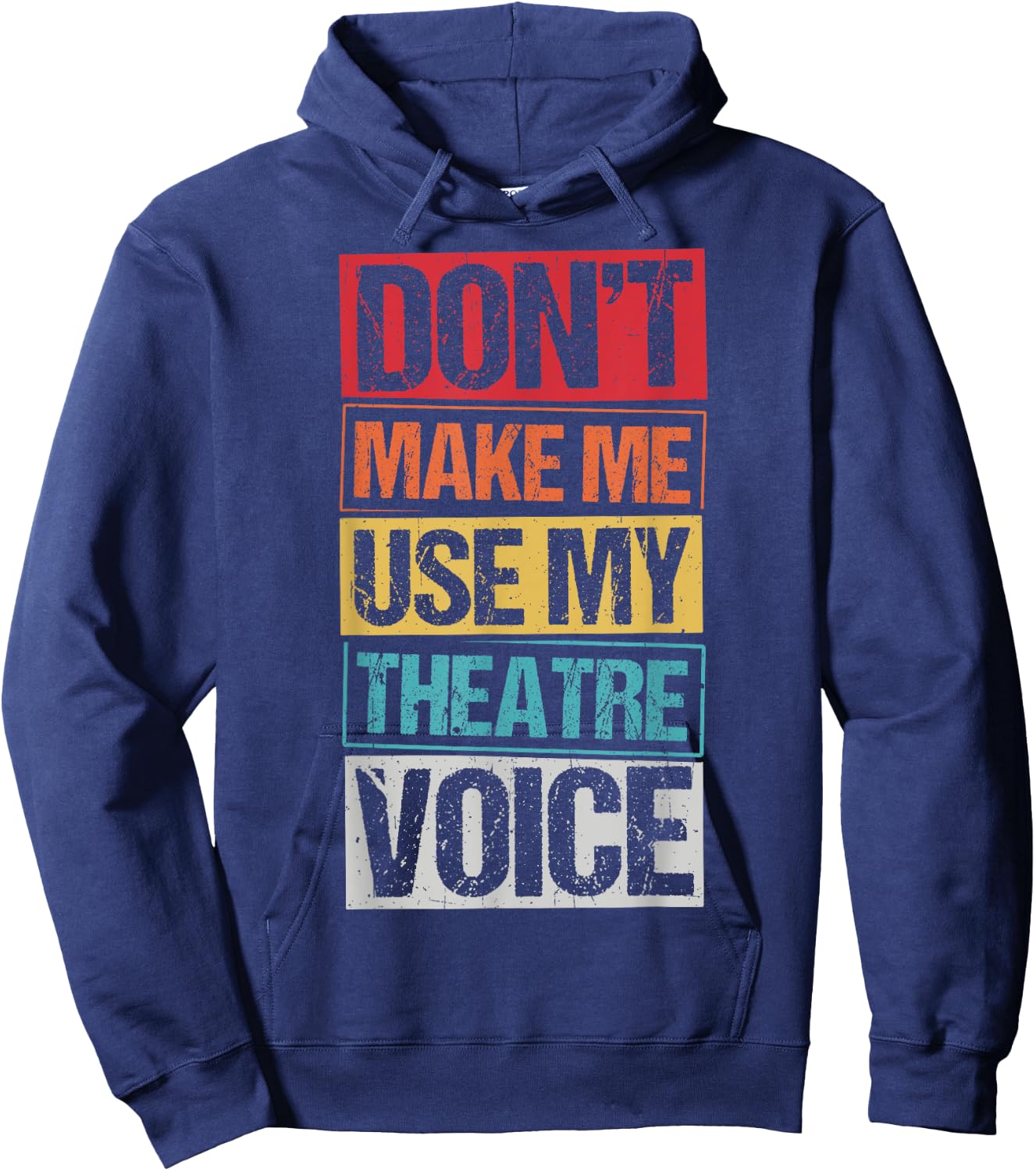 DON'T MAKE ME USE MY Theatre Voice Actor Acting Stage Hoodie - Hoodie | Navy