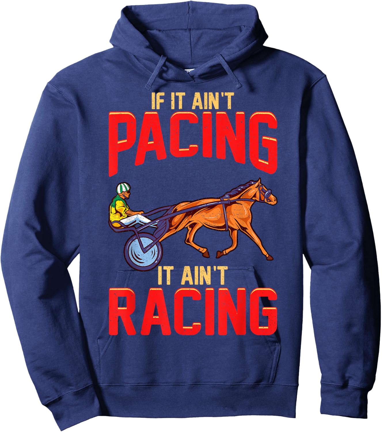 Harness Racing If It Ain't Pacing It Ain't Racing Hoodie - Hoodie | Navy