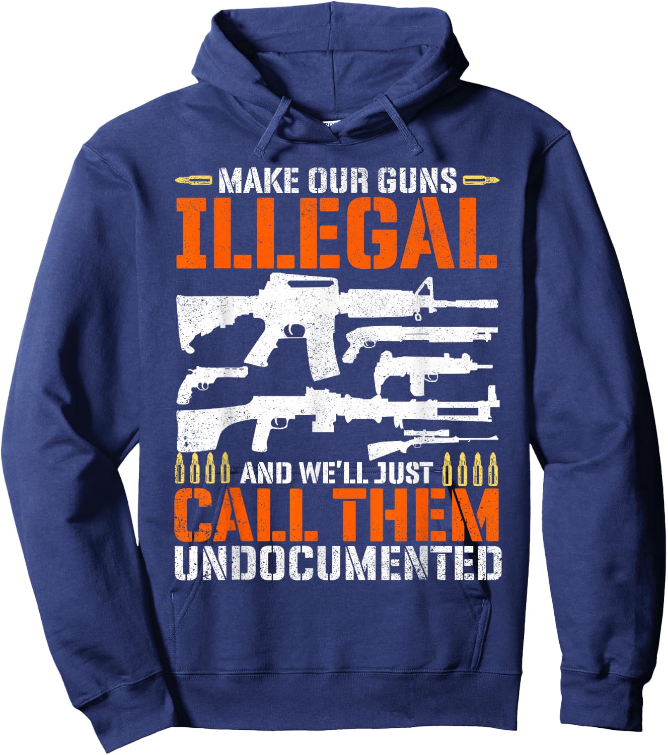 Make Our Guns Illegal And We'll Just Call Them Undocumented Hoodie - Hoodie | Navy
