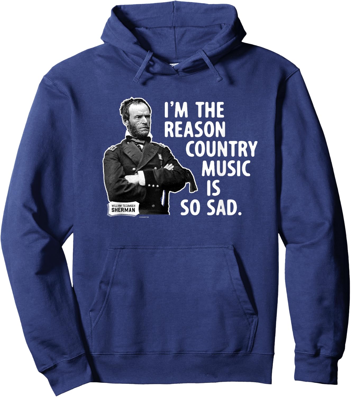 General Sherman I'm the Reason Country Music is So Sad Funny Hoodie - Hoodie | Navy