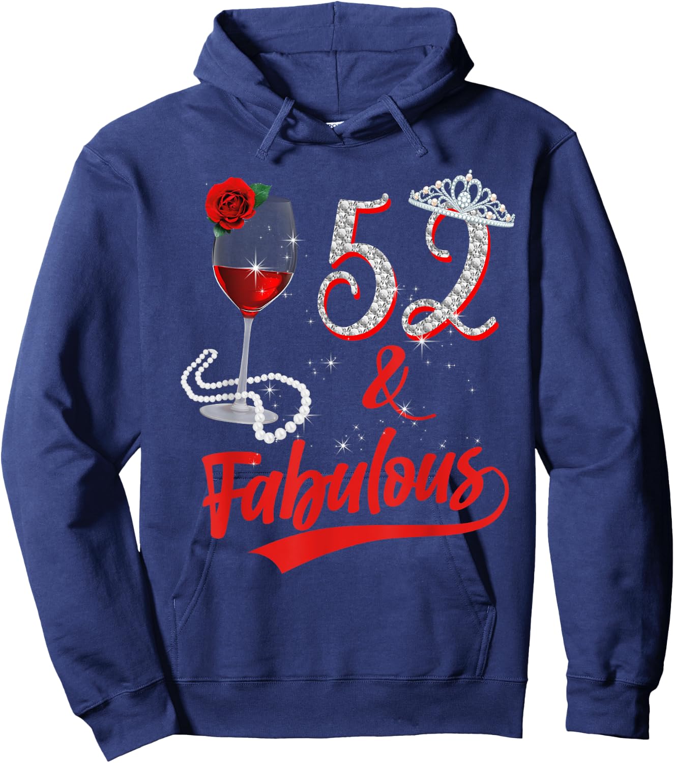 52 And Fabulous Queen Happy 52nd Birthday Rose Red Wine Hoodie - Hoodie | Navy