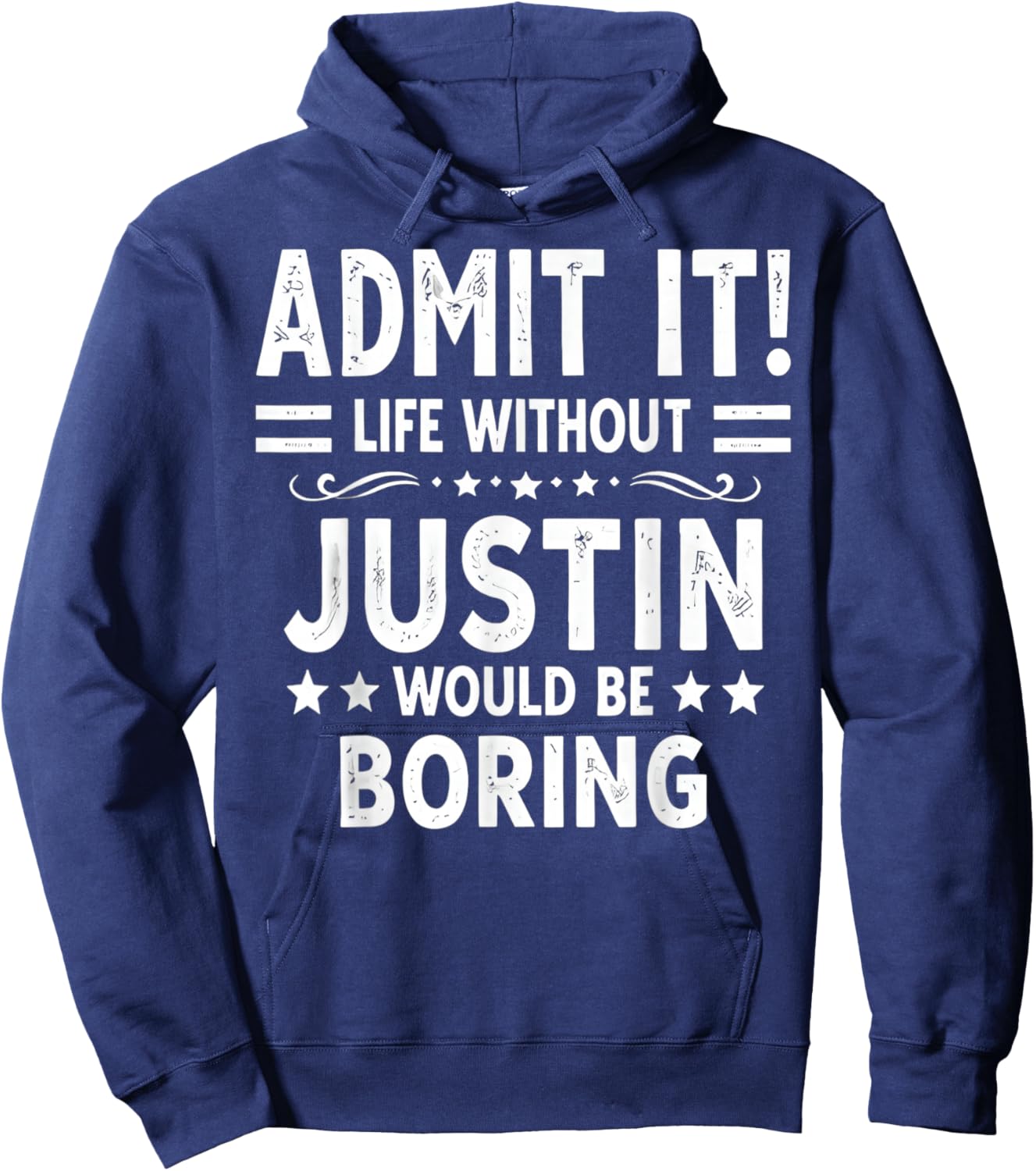 Admit It Life Without Justin Would Be Boring Funny Saying Hoodie - Hoodie | Navy