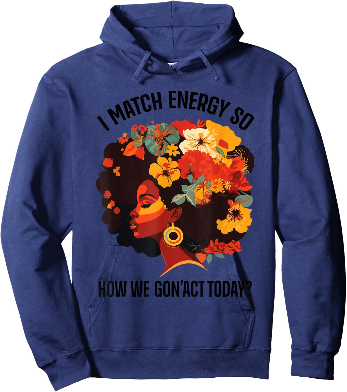 I Match Energy So How We Gon' Act Today Black Girl Women Hoodie - Hoodie | Navy
