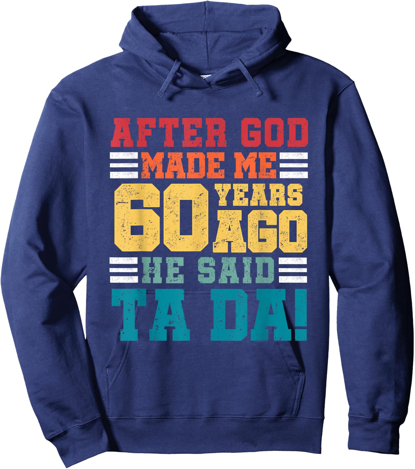 After God Made Me 60 Years Ago He said Ta da 60th Birthday Hoodie - Hoodie | Navy