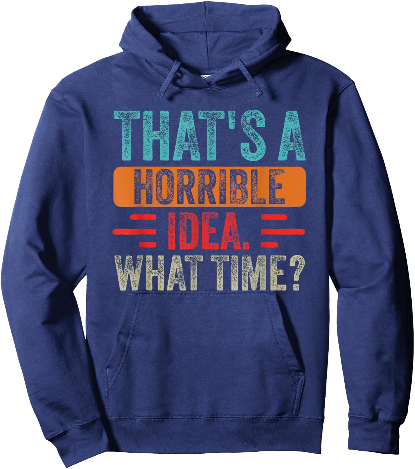 Funny That's A Horrible Idea What Time Funny Sarcasm Quote Hoodie - Hoodie | Navy
