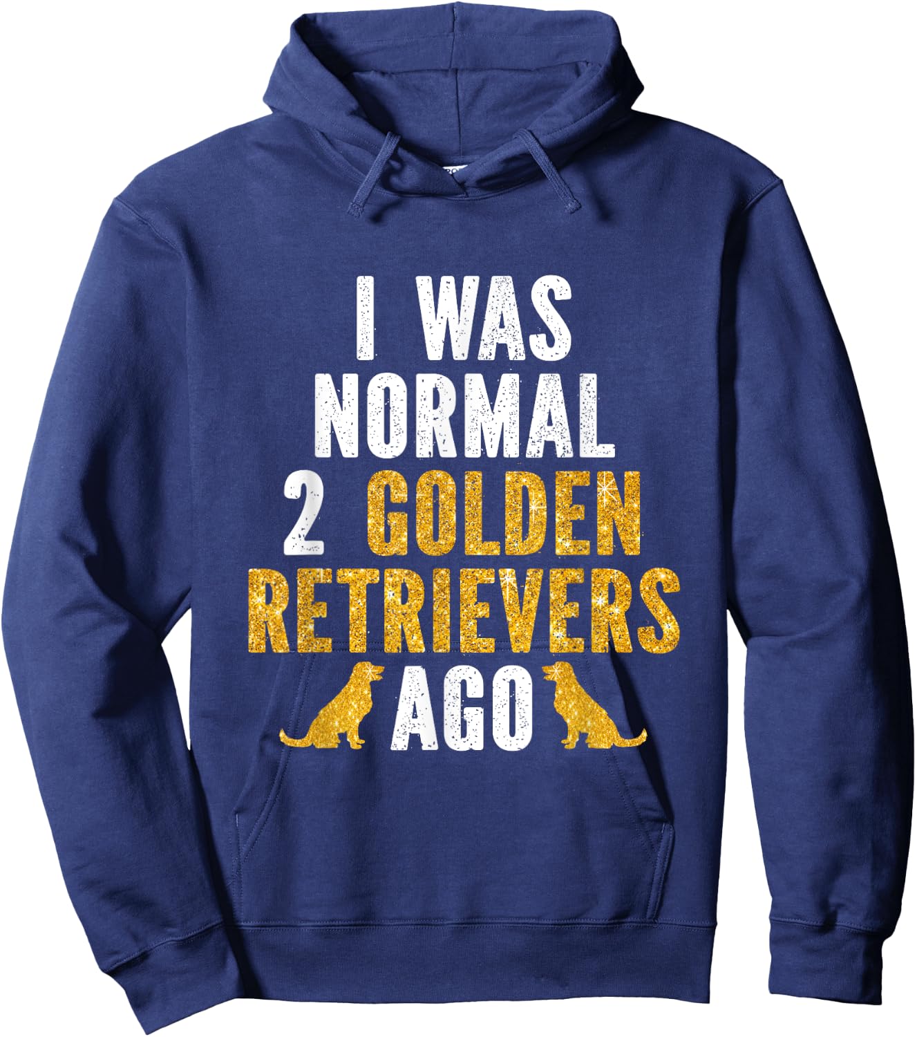 I Was Normal 2 Golden Retrievers Ago Hoodie - Hoodie | Navy