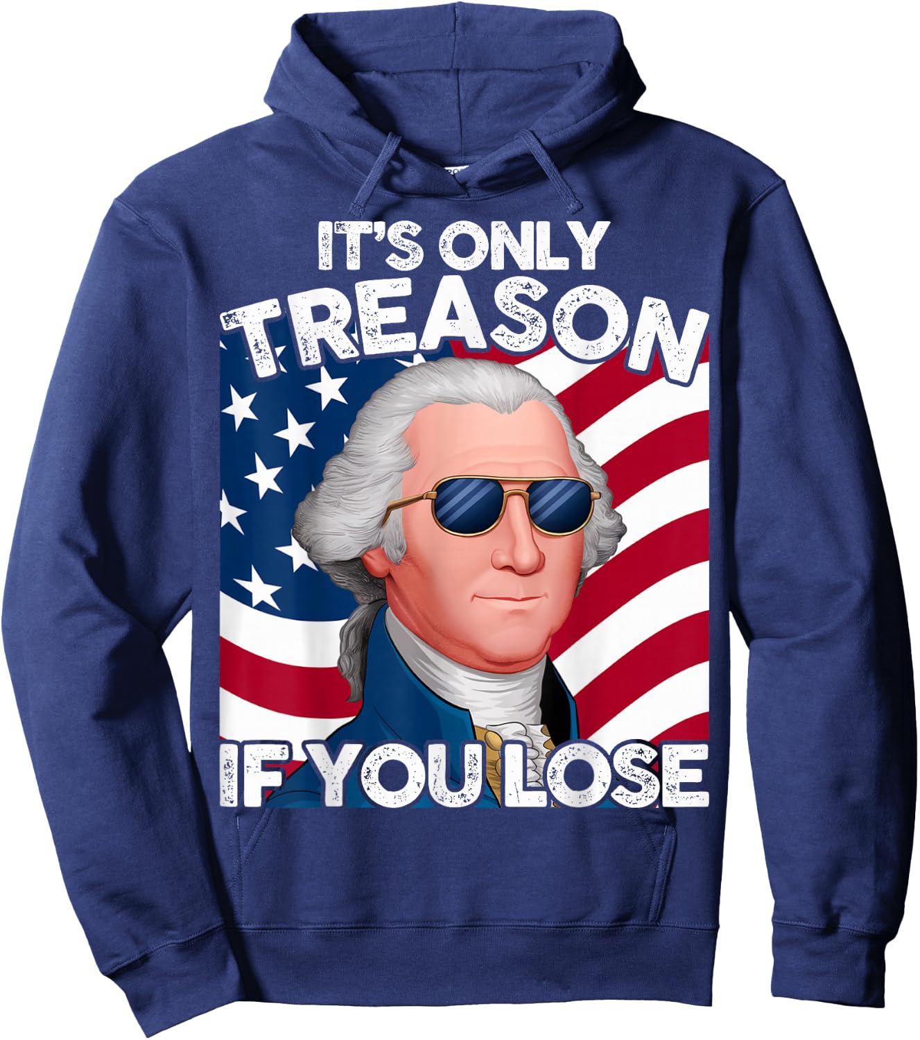 Funny 4th of July George Washington Only Treason If You Lose Hoodie - Hoodie | Navy