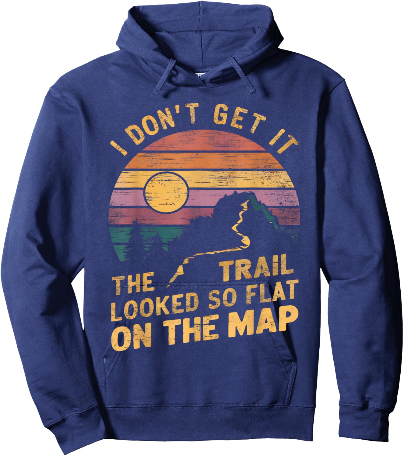 The Trail Looked So Flat On The Map Funny Hiking Quote Hiker Hoodie - Hoodie | Navy