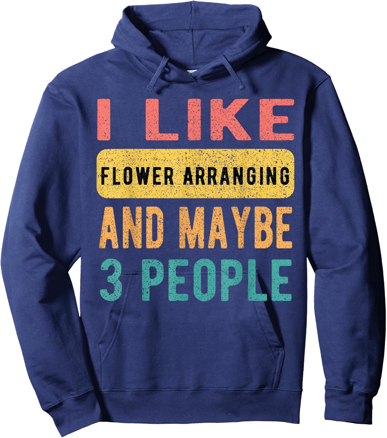 I Like Flower Arranging And Maybe 3 People Funny Vintage Hoodie - Hoodie | Navy