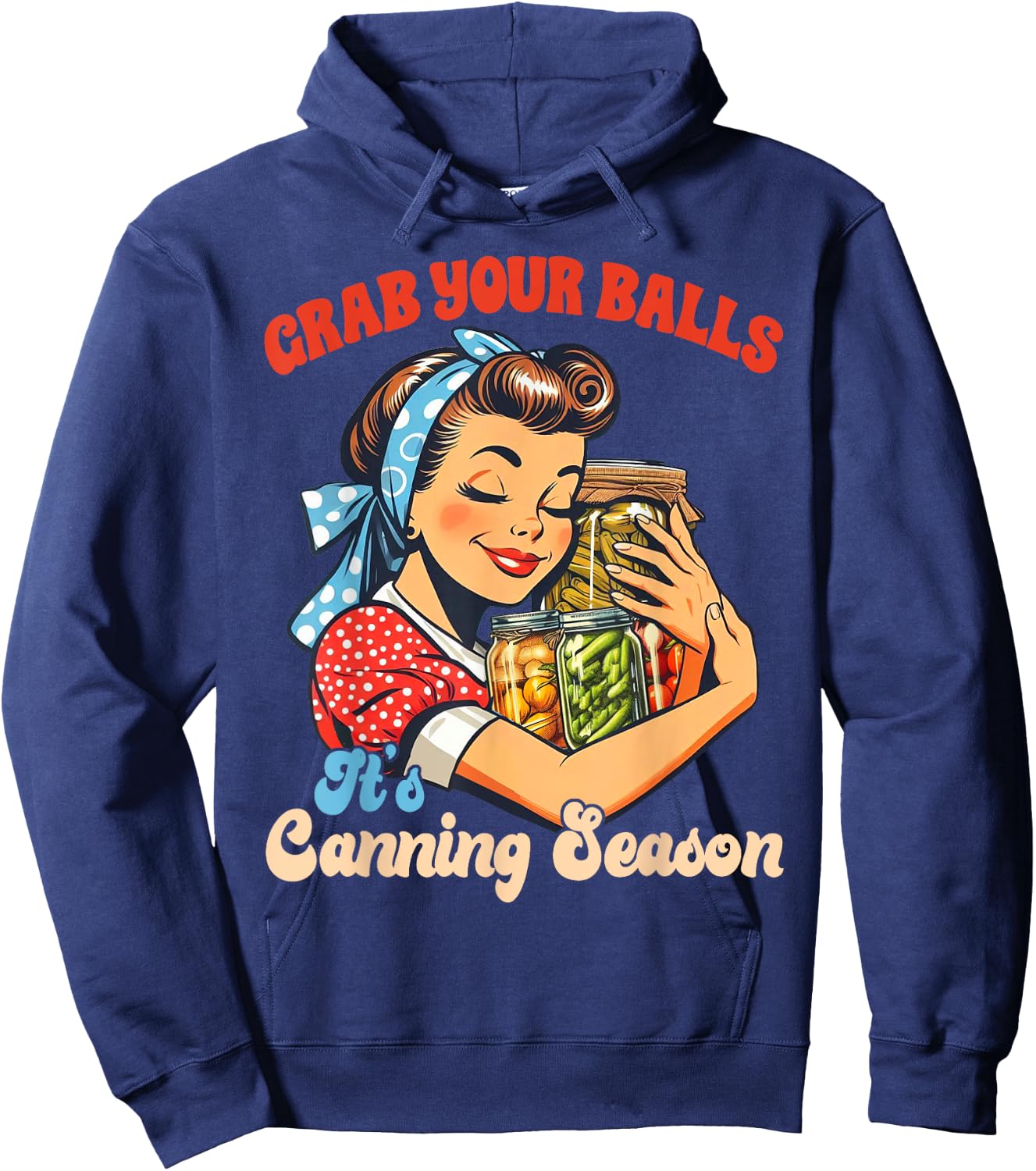Canning Lover Homestead Grab Yours Balls It's Canning Season Hoodie - Hoodie | Navy