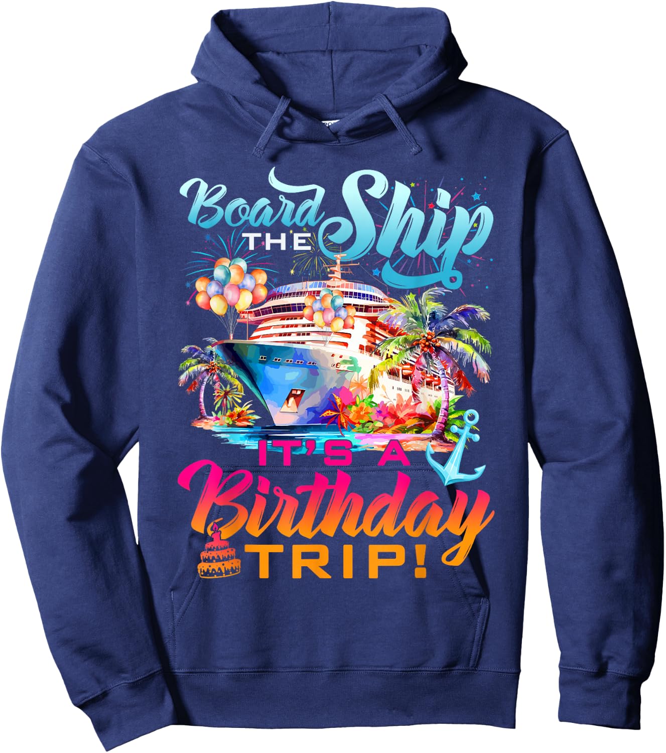 Board The Ship It's A Birthday Trip Cruise Squad Bday Party Hoodie - Hoodie | Navy
