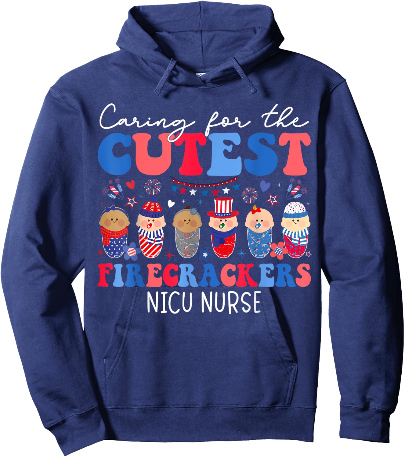 Caring For The Cutest Firecrackers NICU Nurse 4th Of July Hoodie - Hoodie | Navy