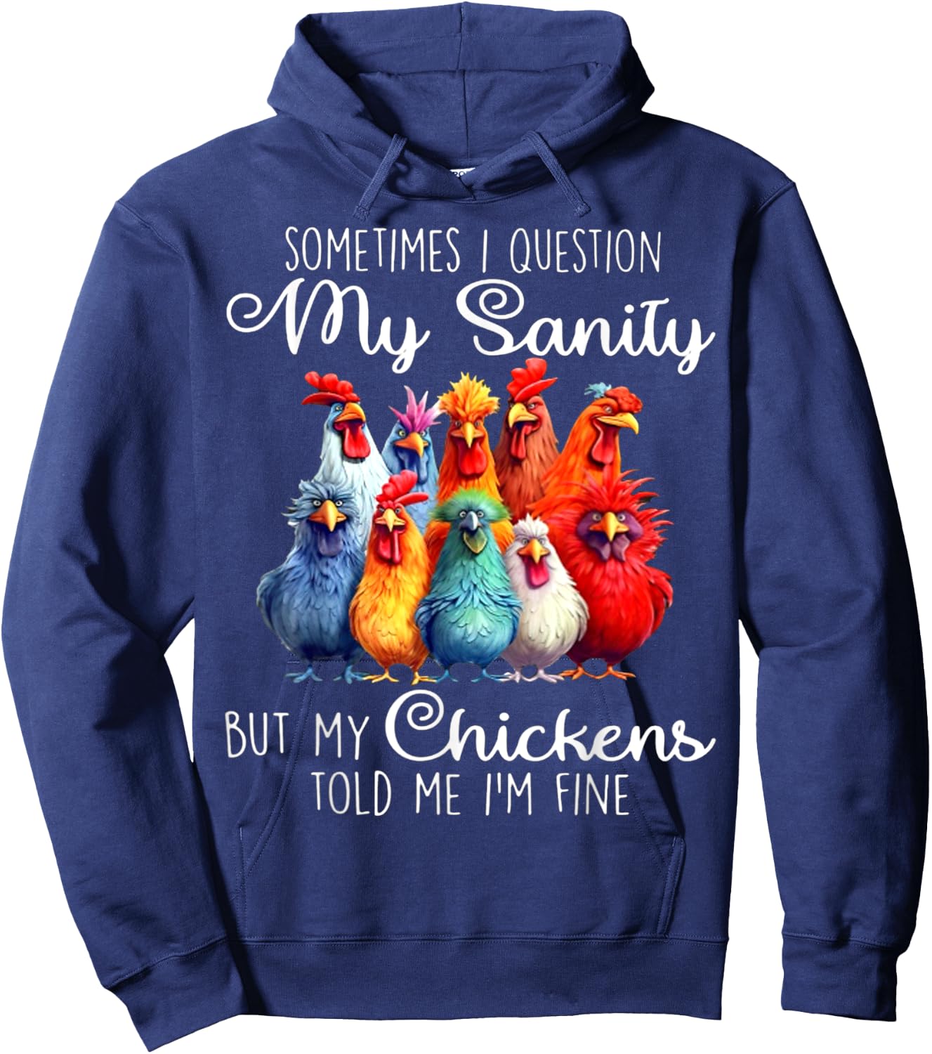 Sometimes I Question My Sanity But My Chickens Told Me Hoodie - Hoodie | Navy