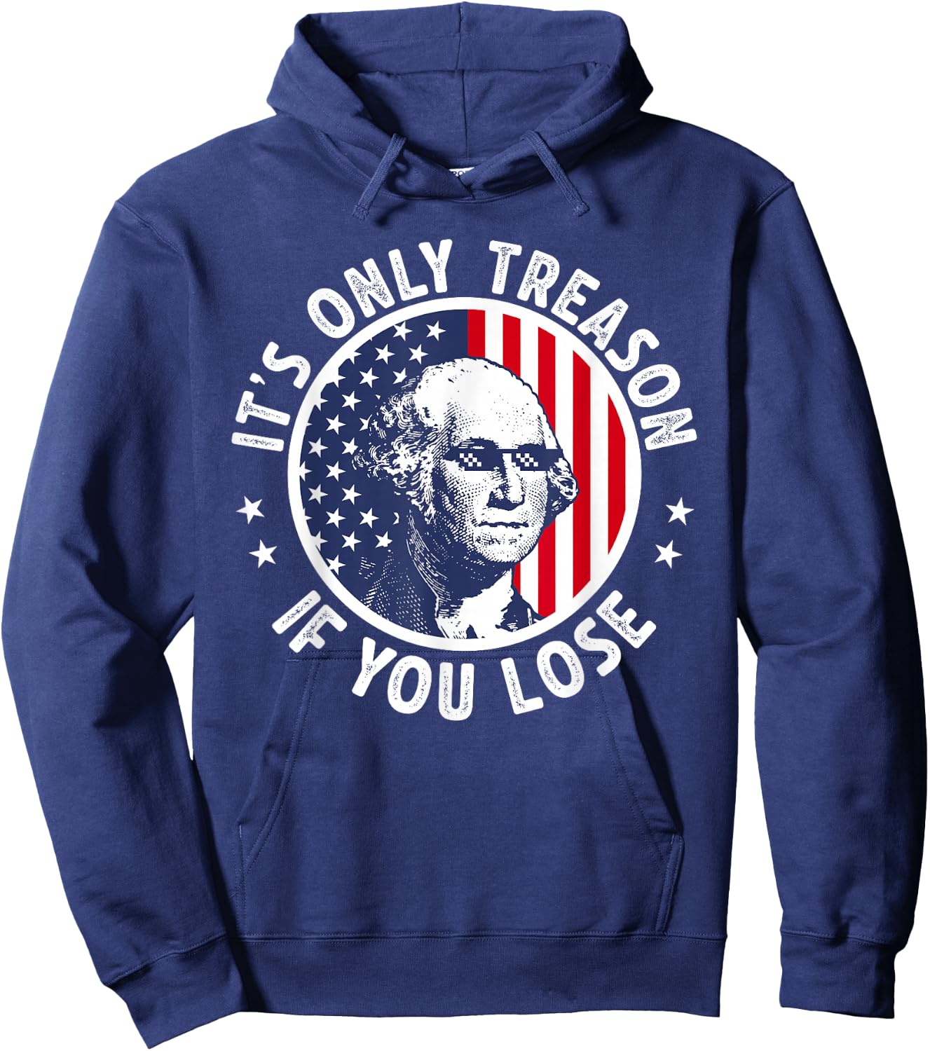 George Washington It's Just Treason When You Get The Fourth of July Hoodie - Hoodie | Navy