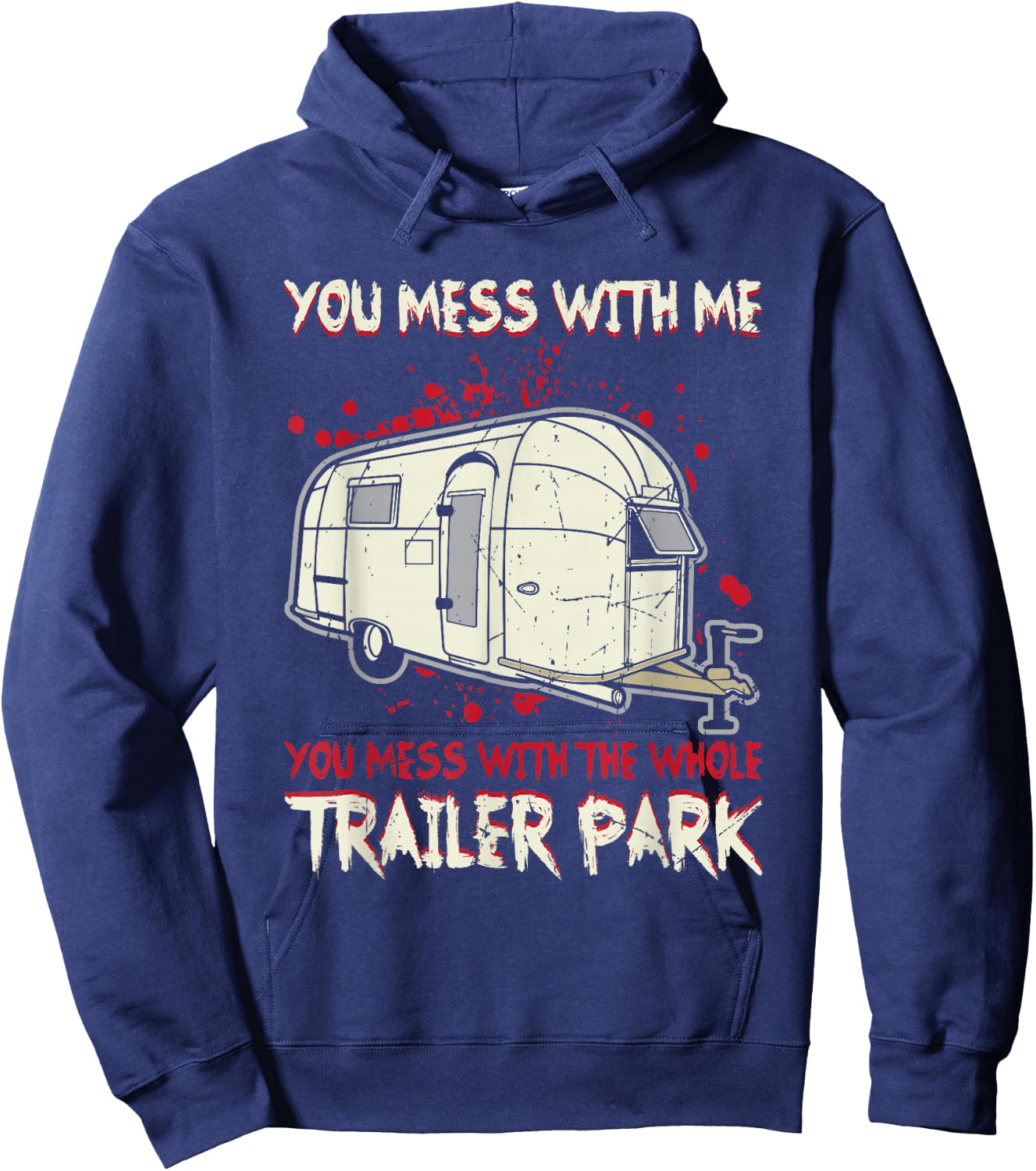 Funny You Mess With Me, Mess With The Whole Trailer Park Hoodie - Hoodie | Navy