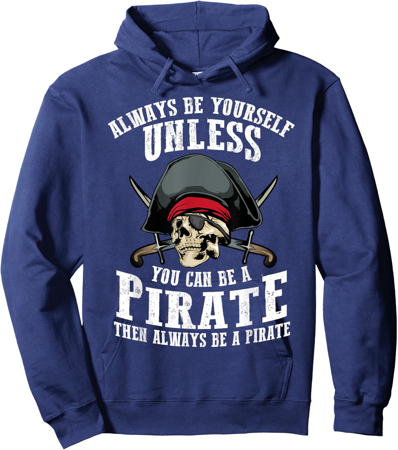 Cute Always Be Yourself Unless You Can Be Pirate Gift Hoodie - Hoodie | Navy