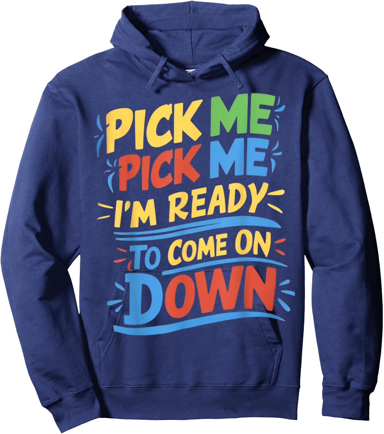 Pick Me Im Ready To Come On Down Enthusiastic Phrase Hoodie - Hoodie | Navy
