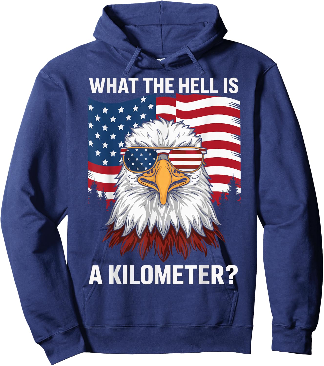 Eagle What The Hell Is A Kilometer USA America Patriotic Hoodie - Hoodie | Navy