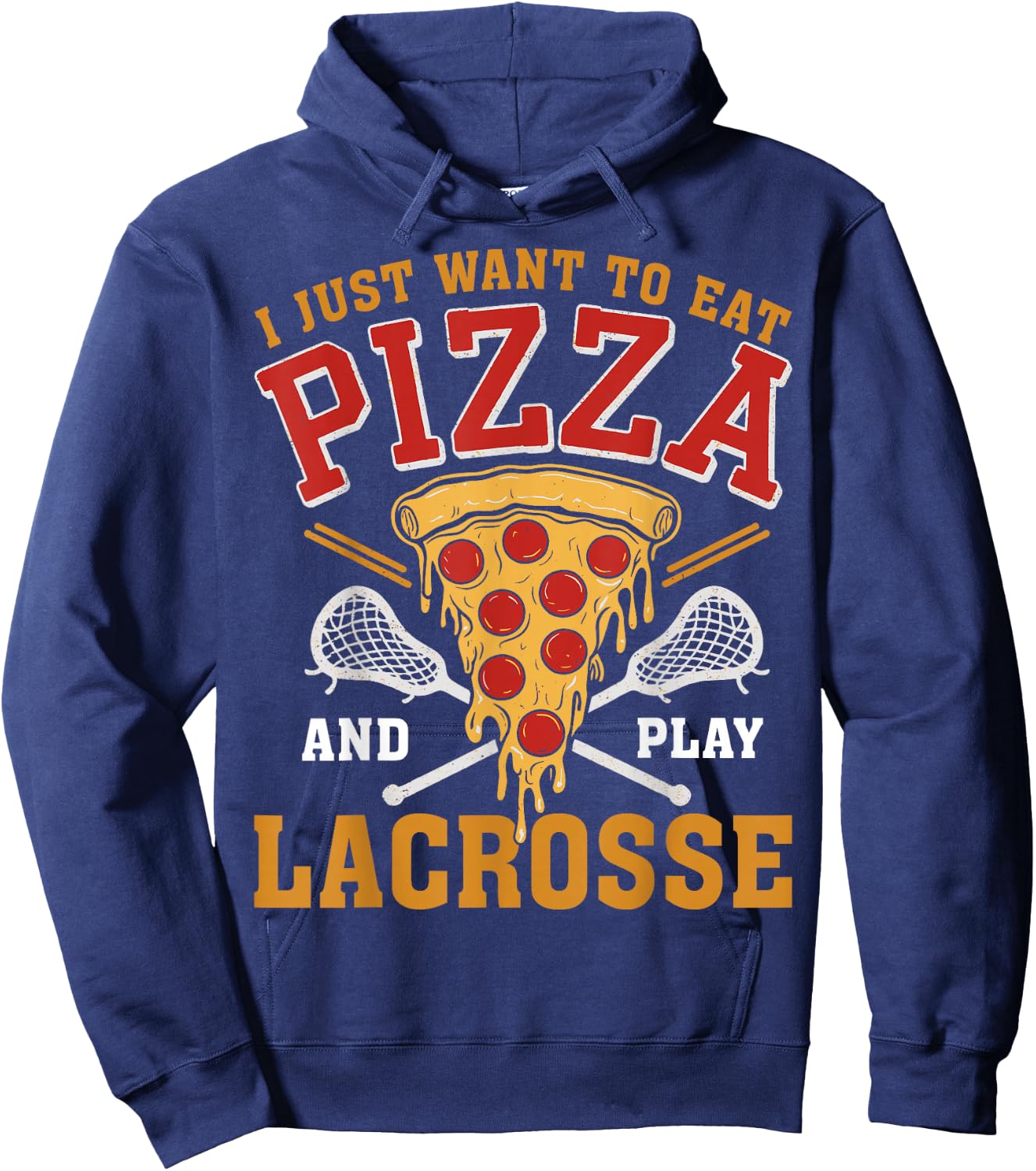 I Just Want to Eat Pizza and Play Lacrosse Lax Lover Hoodie - Hoodie | Navy
