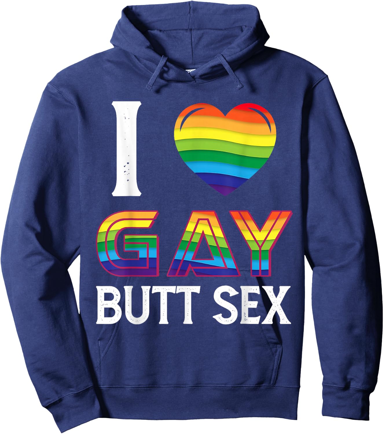 I Love Gay Butt Sex a Dirty Adult Homosexual a Rainbow Heart Hoodie - Hoodie | Navy