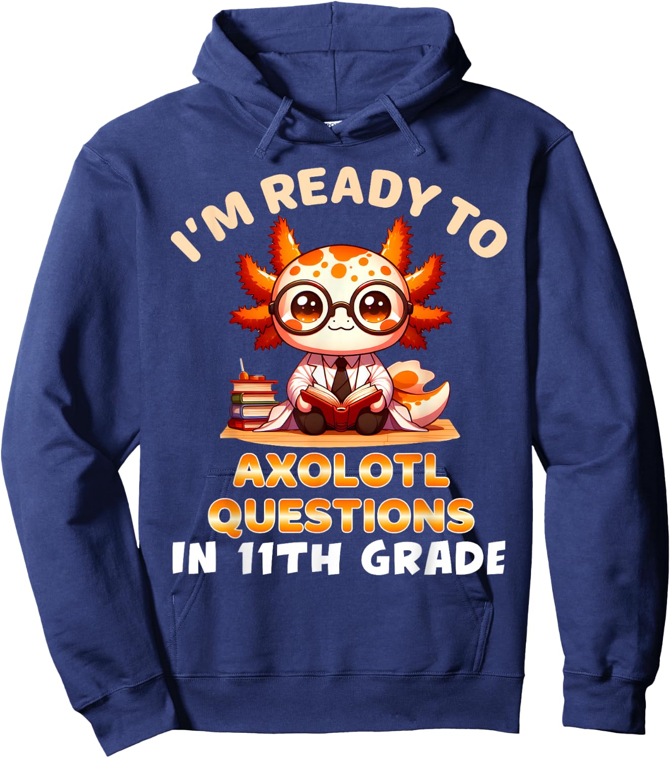 I'm Ready For 11th Grade Axolotl Questions Funny 11th Grade Hoodie - Hoodie | Navy