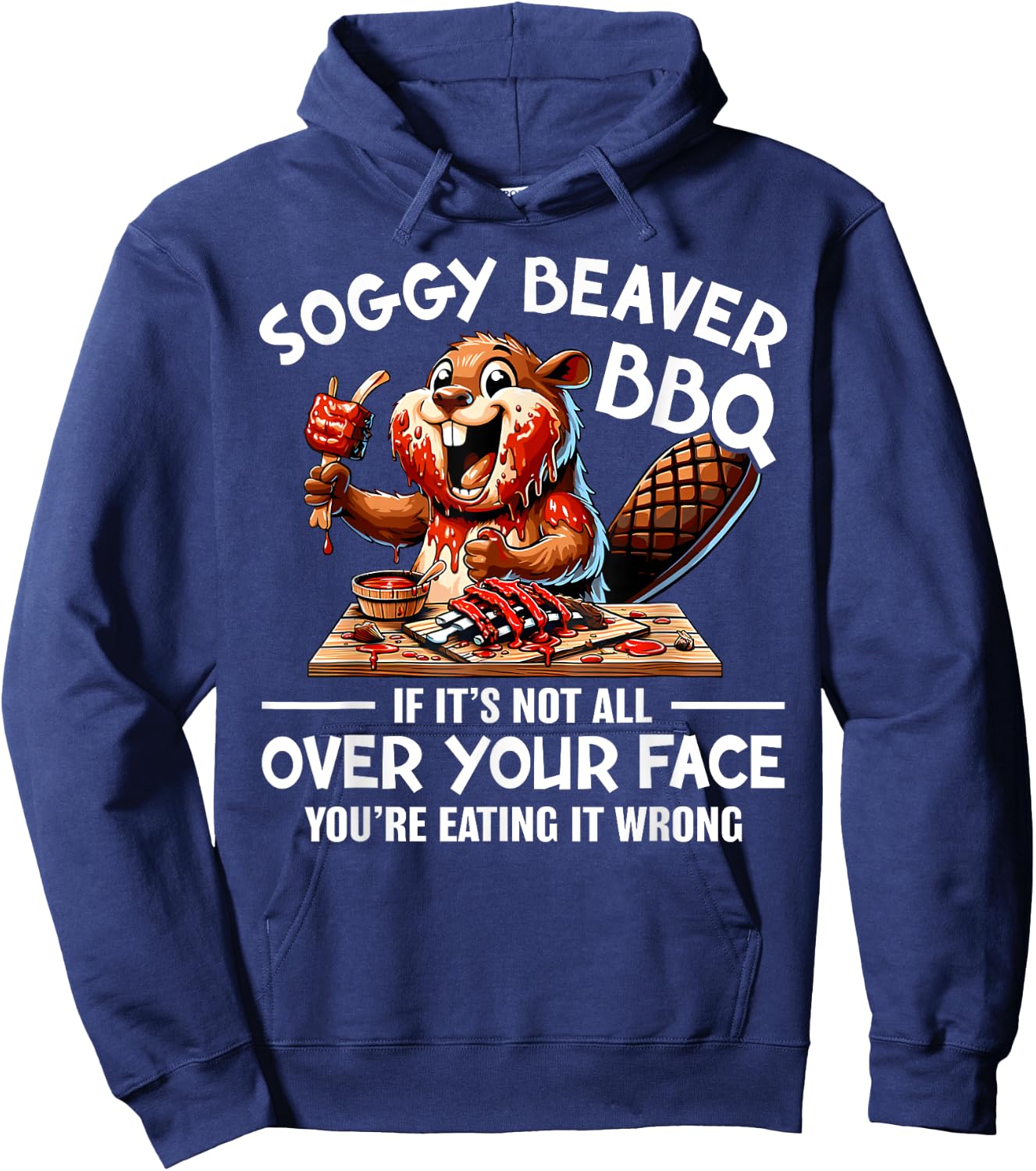 Soggy Beaver BBQ If It's Not All Over Your Face Beaver Men Hoodie - Hoodie | Navy