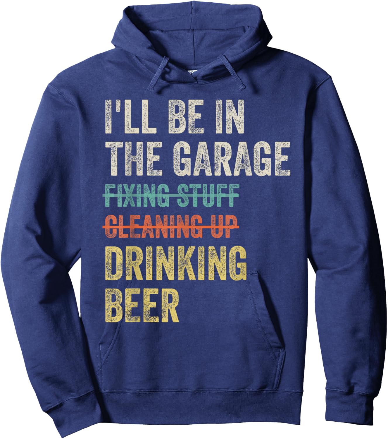 I'll Be in the Garage Drinking Beer Mechanic Car Guy Vintage Hoodie - Hoodie | Navy