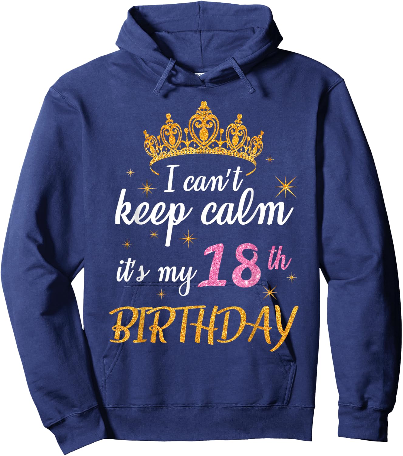 I Can't Keep Calm It's My 18th Birthday Happy 18 Years Old Hoodie - Hoodie | Navy