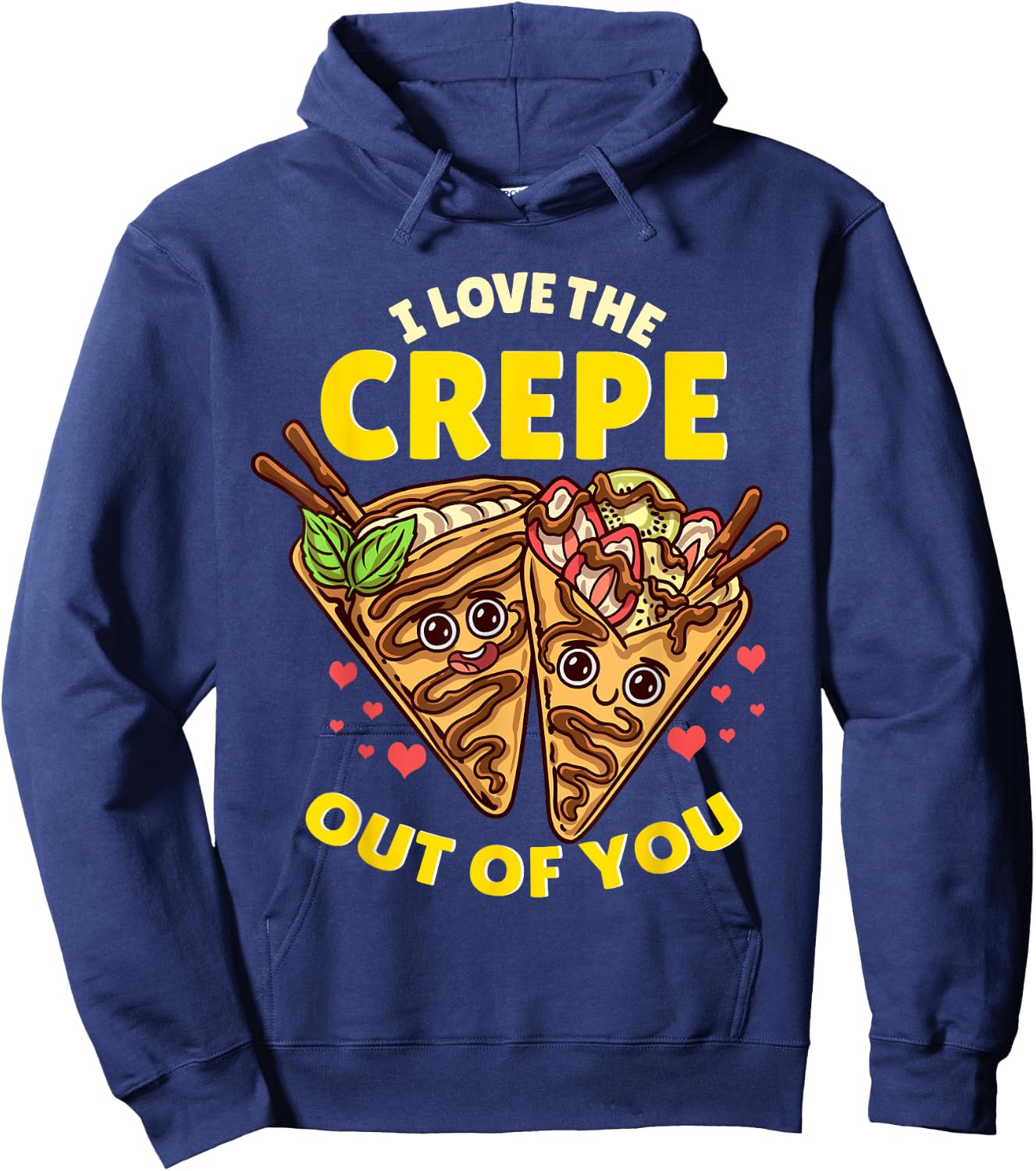 I Love The Crepe Out Of You Funny French Cuisine Recipe Joke Hoodie - Hoodie | Navy