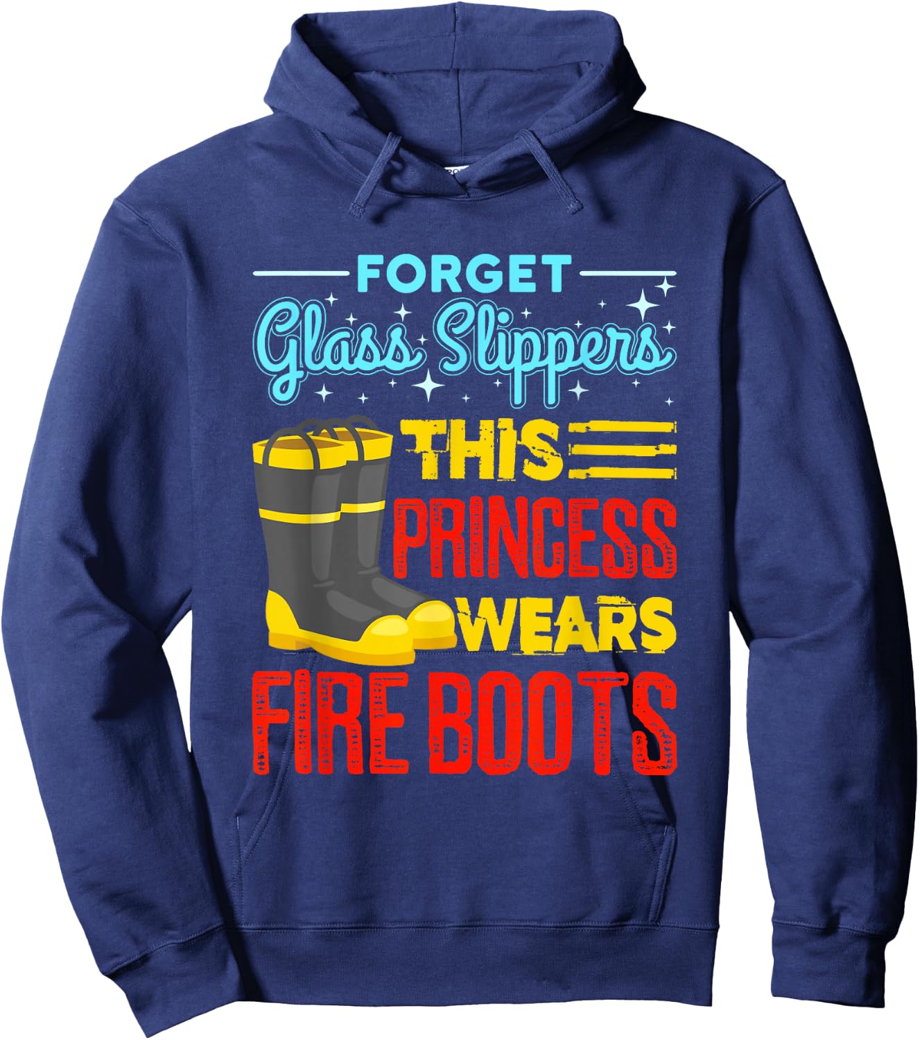 Forget Glass Slippers This Princess Wears Fire Boots Hoodie - Hoodie | Navy