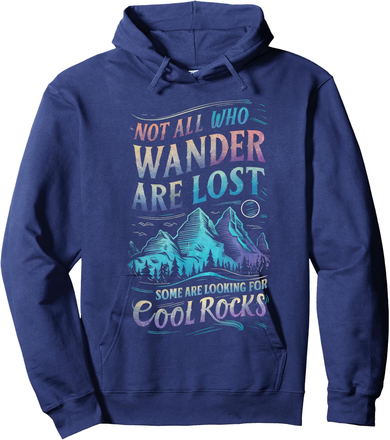 Not All Who Wander are Lost, Some are Looking for Cool Rocks Hoodie - Hoodie | Navy