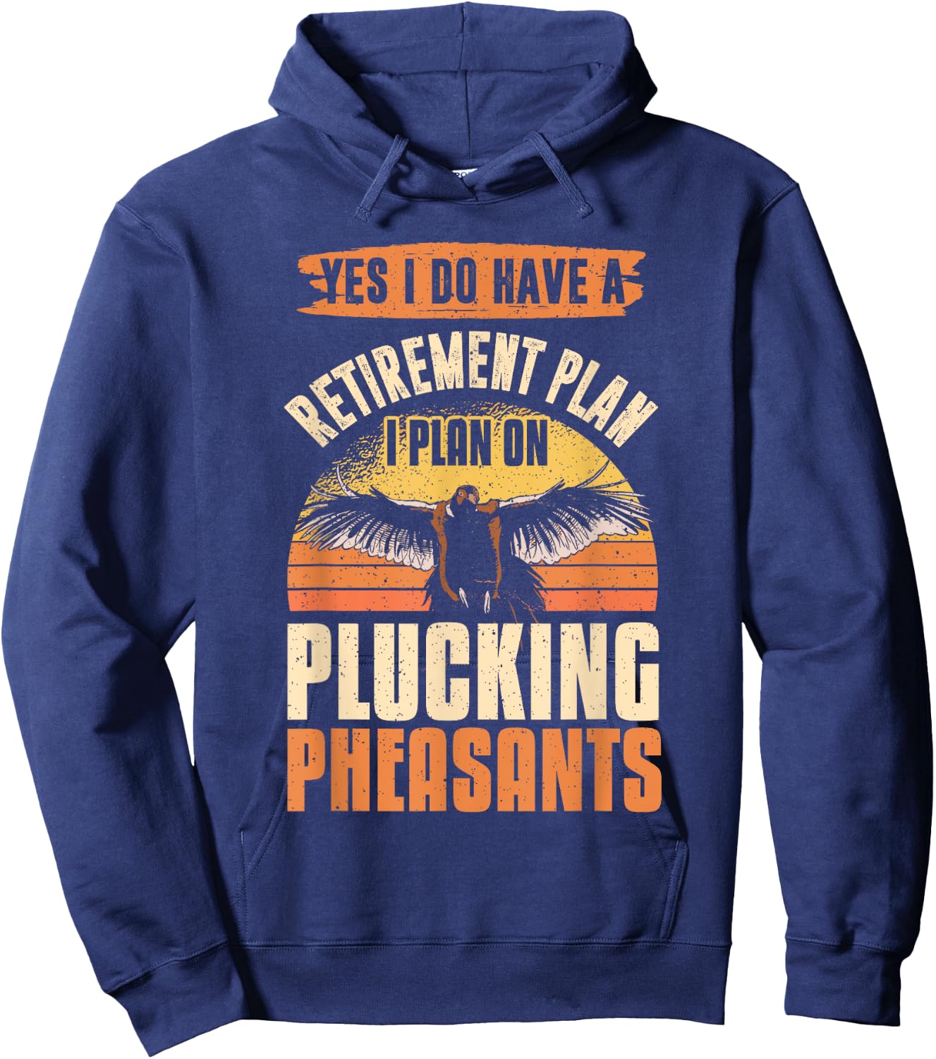 Pheasant Hunting Season Bird Hunter Retirement Plan Hoodie - Hoodie | Navy
