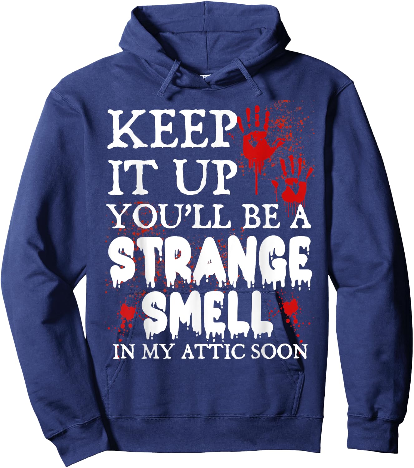 Keep It Up You'll Be a Strange Smell In My Attic Soon Hoodie - Hoodie | Navy