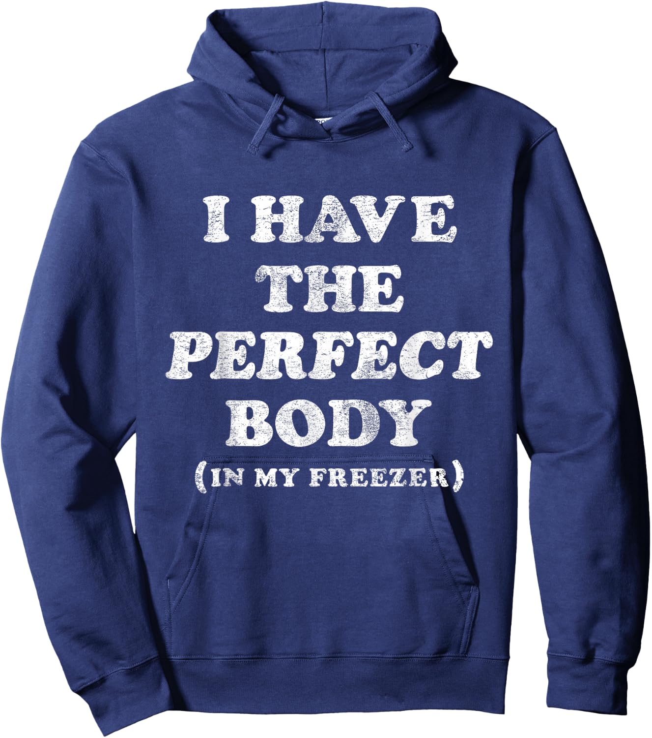 I Have The Perfect Body In My Freezer Funny Humor Hoodie - Hoodie | Navy