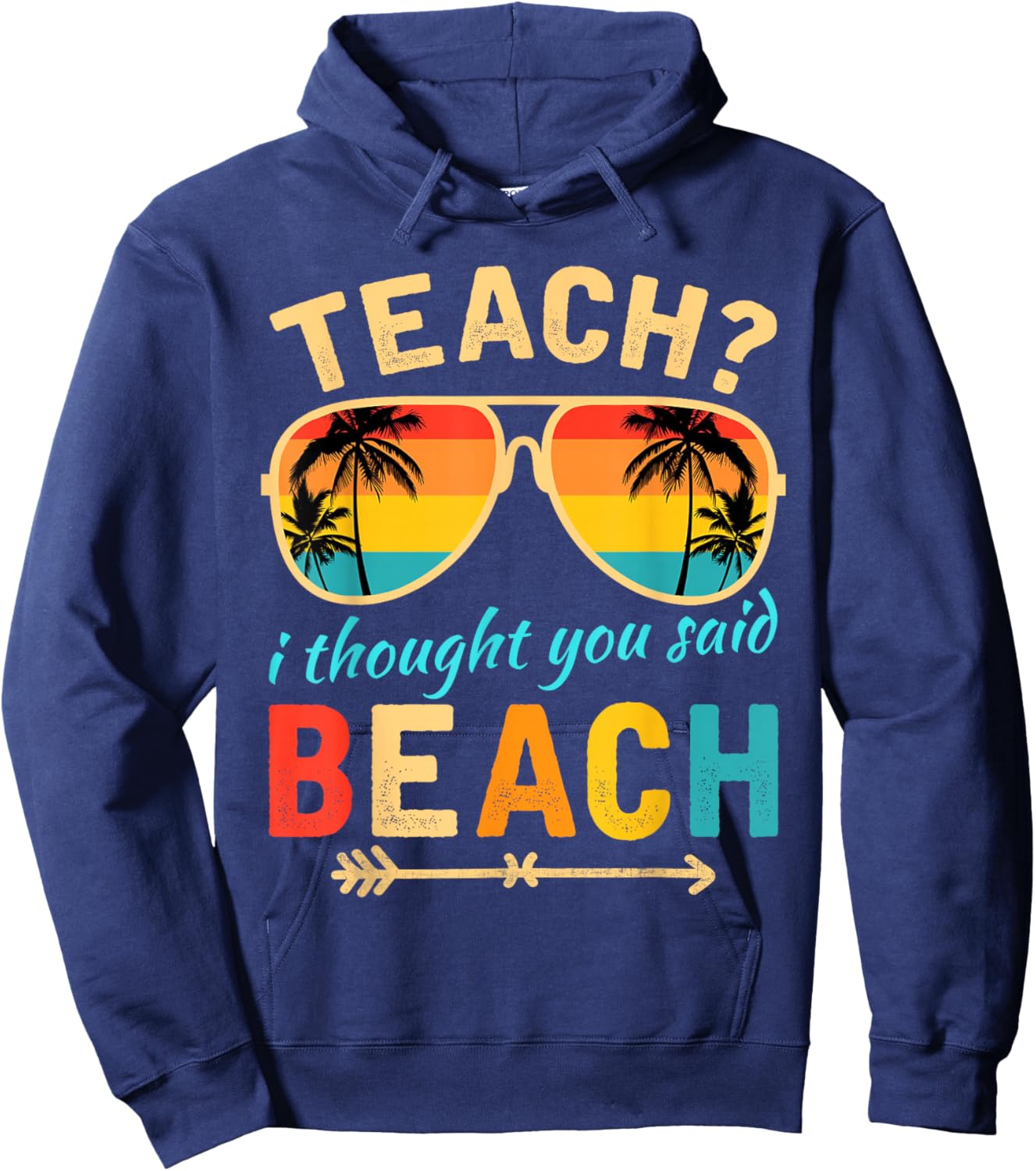Teach I Thought You Said Beach Teacher Summer Vacation Hoodie - Hoodie | Navy