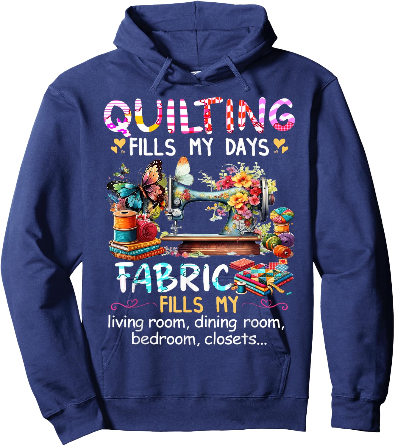 Quilting Fills My Days Fabric Fills My Living Room Dining Hoodie - Hoodie | Navy