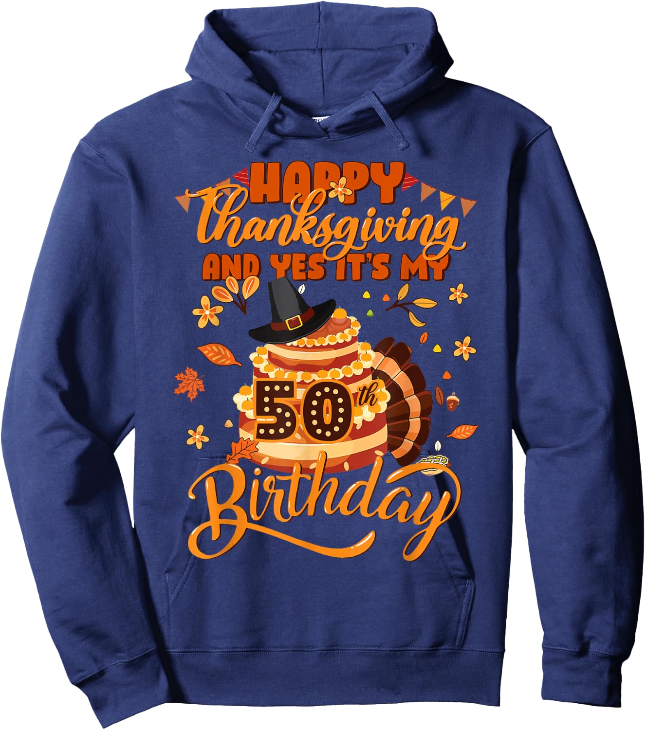Happy Thanksgiving And Yes It's My 50th Birthday Cute Turkey Hoodie - Hoodie | Navy