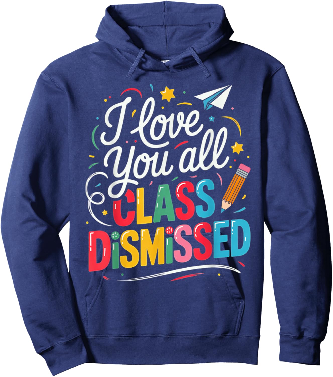 I Love You All Class Dismissed Teacher Last Day of School Hoodie - Hoodie | Navy