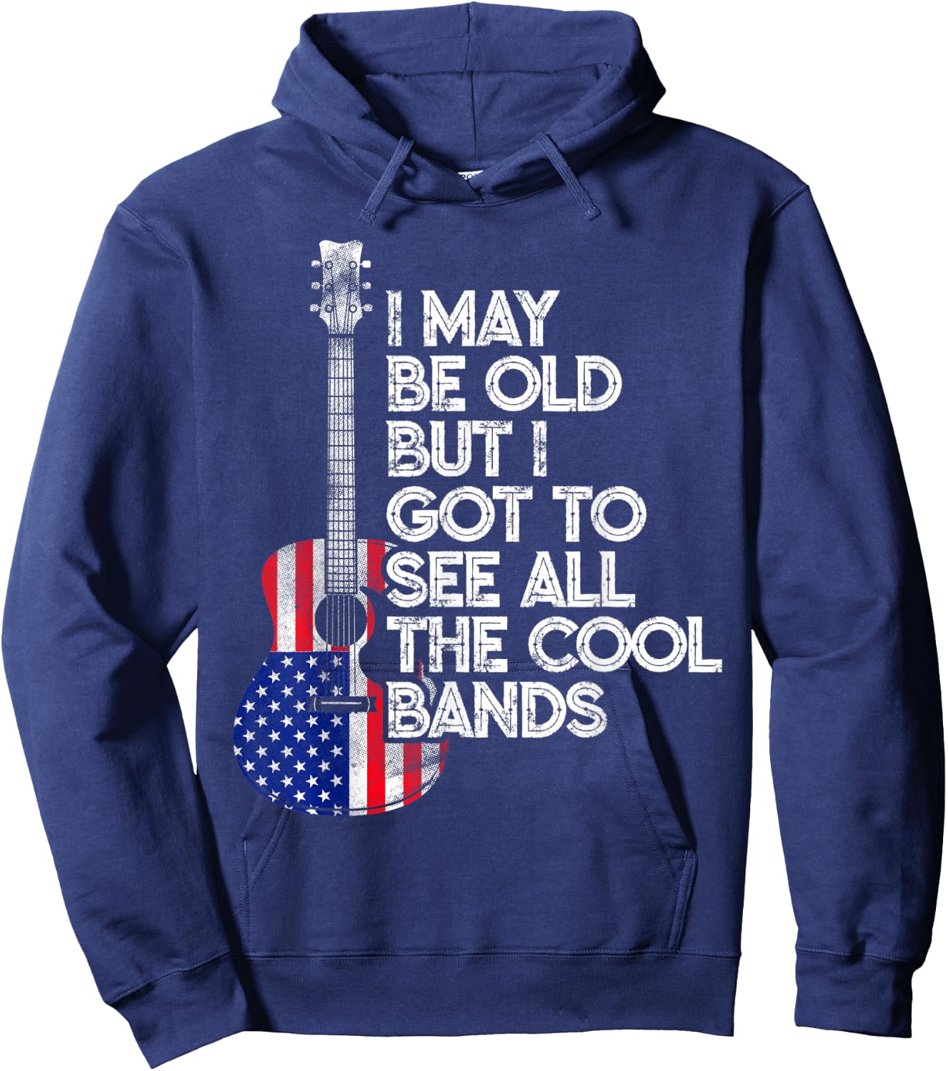 I May Be Old But I Got To See All The Cool Bands USA Flag Hoodie - Hoodie | Navy