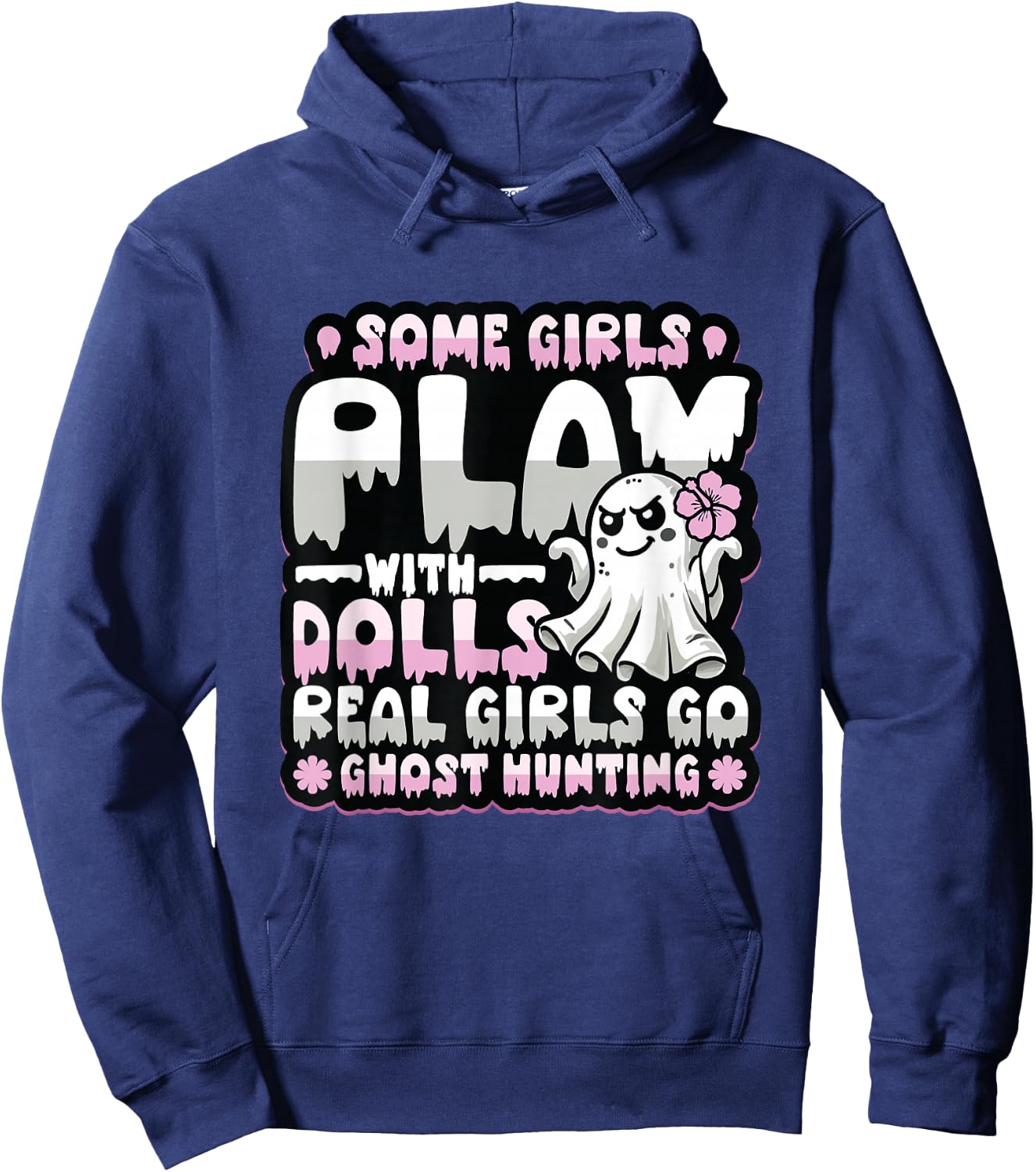 Some Girls Play With Dolls Real Girls Go Ghost Hunting Hoodie - Hoodie | Navy