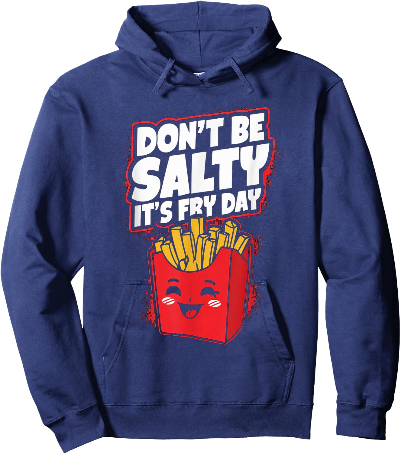 Don't Be Salty It's Fry Day Funny French Fries Quote Hoodie - Hoodie | Navy