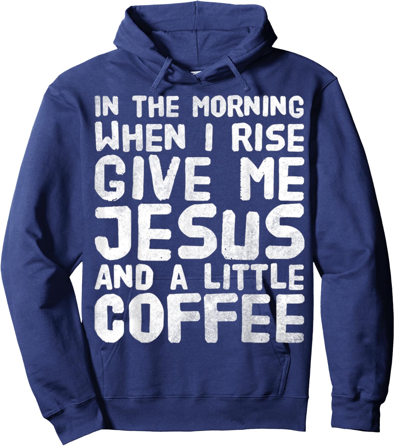 In The Morning When I Rise Give Me Jesus And A Little Coffee Hoodie - Hoodie | Navy