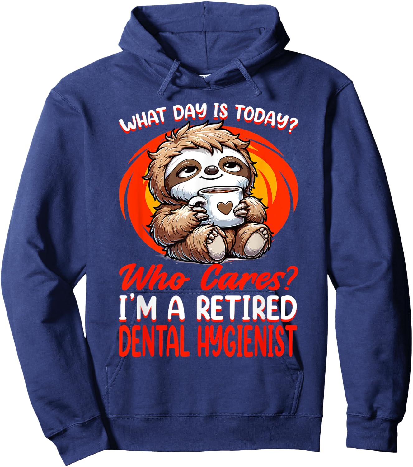 What Day Is Today Retired Dental Hygienist Hoodie - Hoodie | Navy