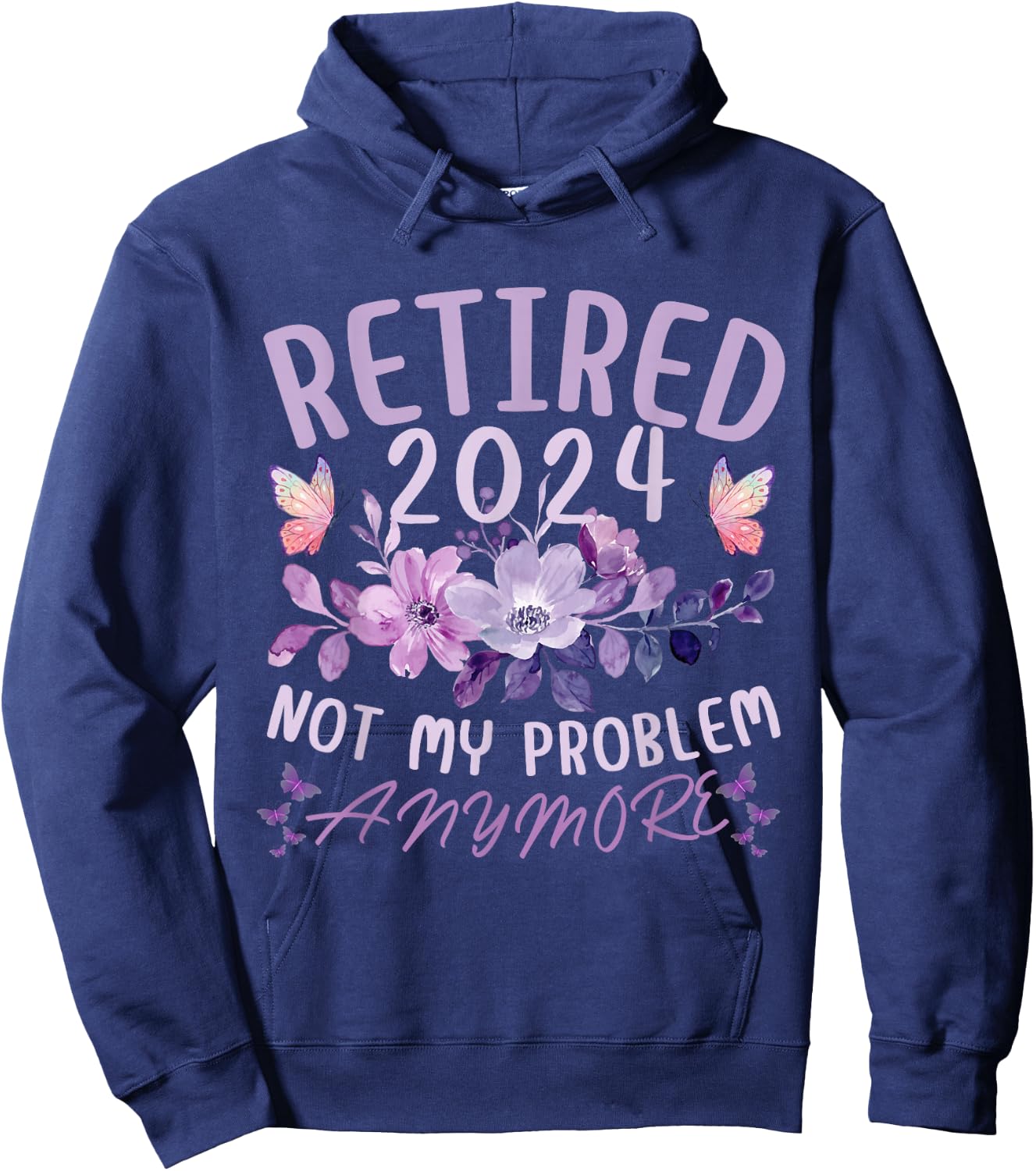 Retirement 2024 Not My Problem Anymore Women Retired 2024 Hoodie - Hoodie | Navy