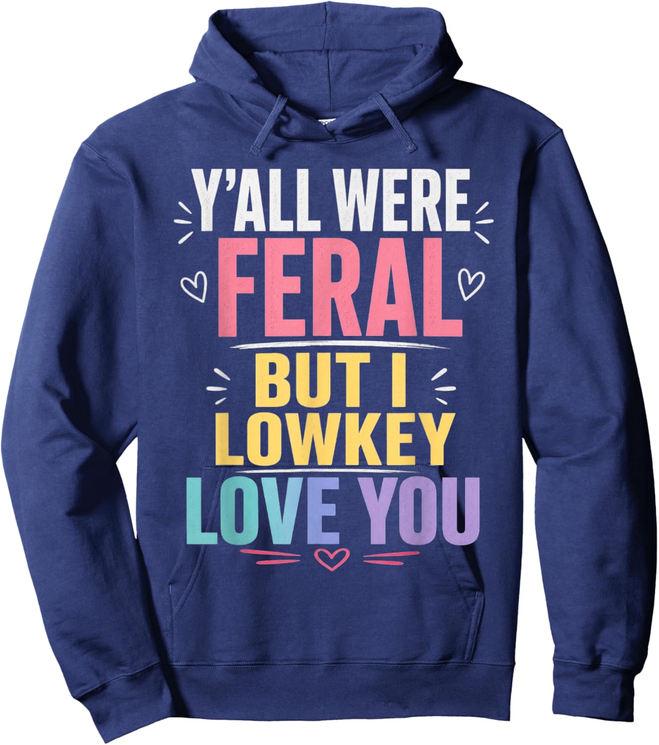 Y'all were Feral But I Lowkey Love You Funny Teacher Hoodie - Hoodie | Navy