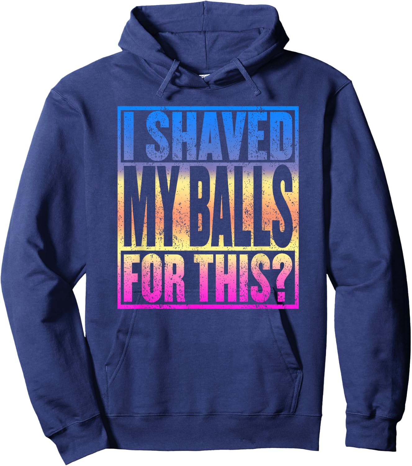 I Shaved My Balls for This Funny Adult Humor Gag Gift Hoodie - Hoodie | Navy
